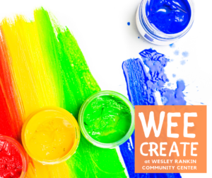 WEE CREATE at Wesley Rankin @ Wesley Rankin Community Center